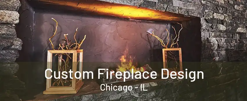 Custom Fireplace Design Chicago - IL