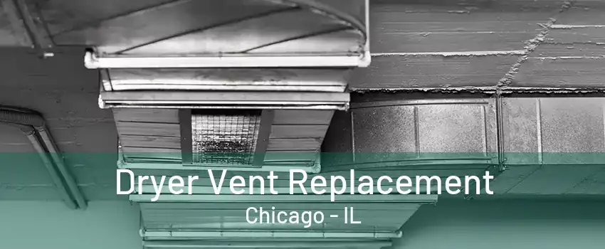 Dryer Vent Replacement Chicago - IL