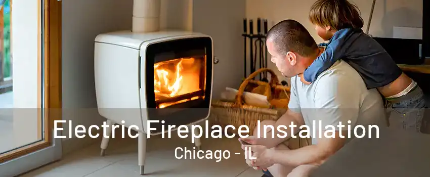 Electric Fireplace Installation Chicago - IL