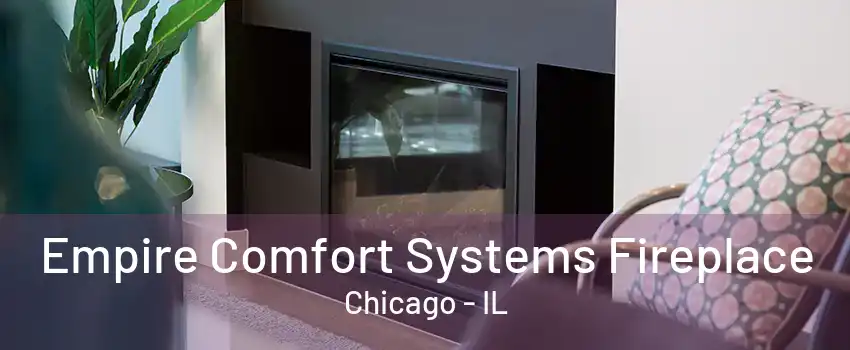 Empire Comfort Systems Fireplace Chicago - IL