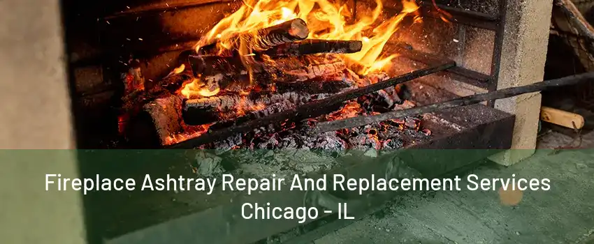 Fireplace Ashtray Repair And Replacement Services Chicago - IL