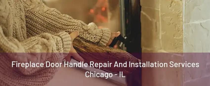 Fireplace Door Handle Repair And Installation Services Chicago - IL