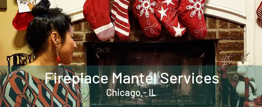 Fireplace Mantel Services Chicago - IL