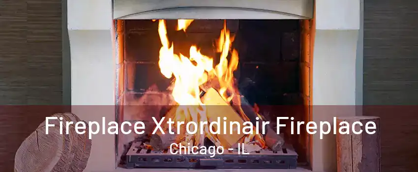 Fireplace Xtrordinair Fireplace Chicago - IL