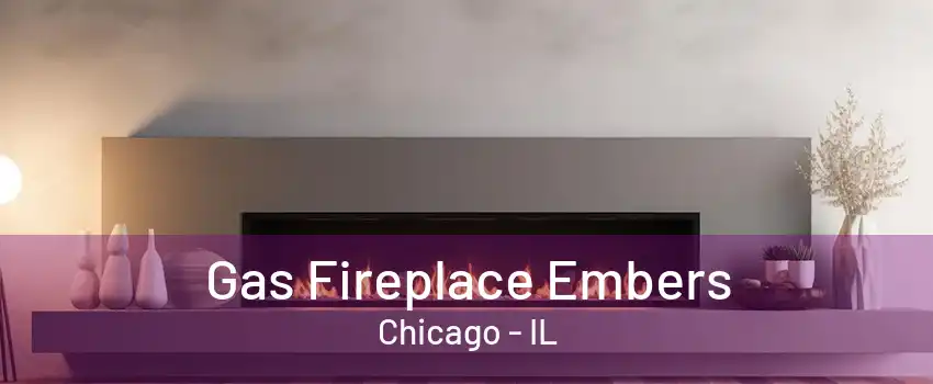 Gas Fireplace Embers Chicago - IL