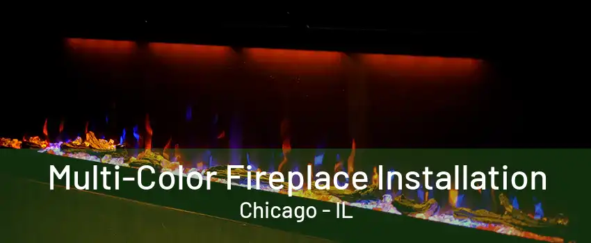 Multi-Color Fireplace Installation Chicago - IL