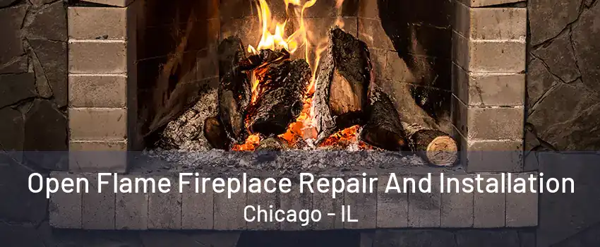 Open Flame Fireplace Repair And Installation Chicago - IL