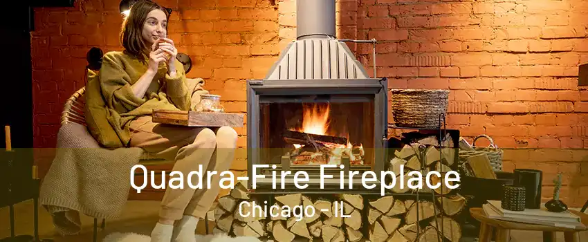 Quadra-Fire Fireplace Chicago - IL